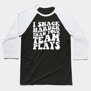 I Snack Harder Than Your Team Plays Funny Softball Baseball Baseball T-Shirt